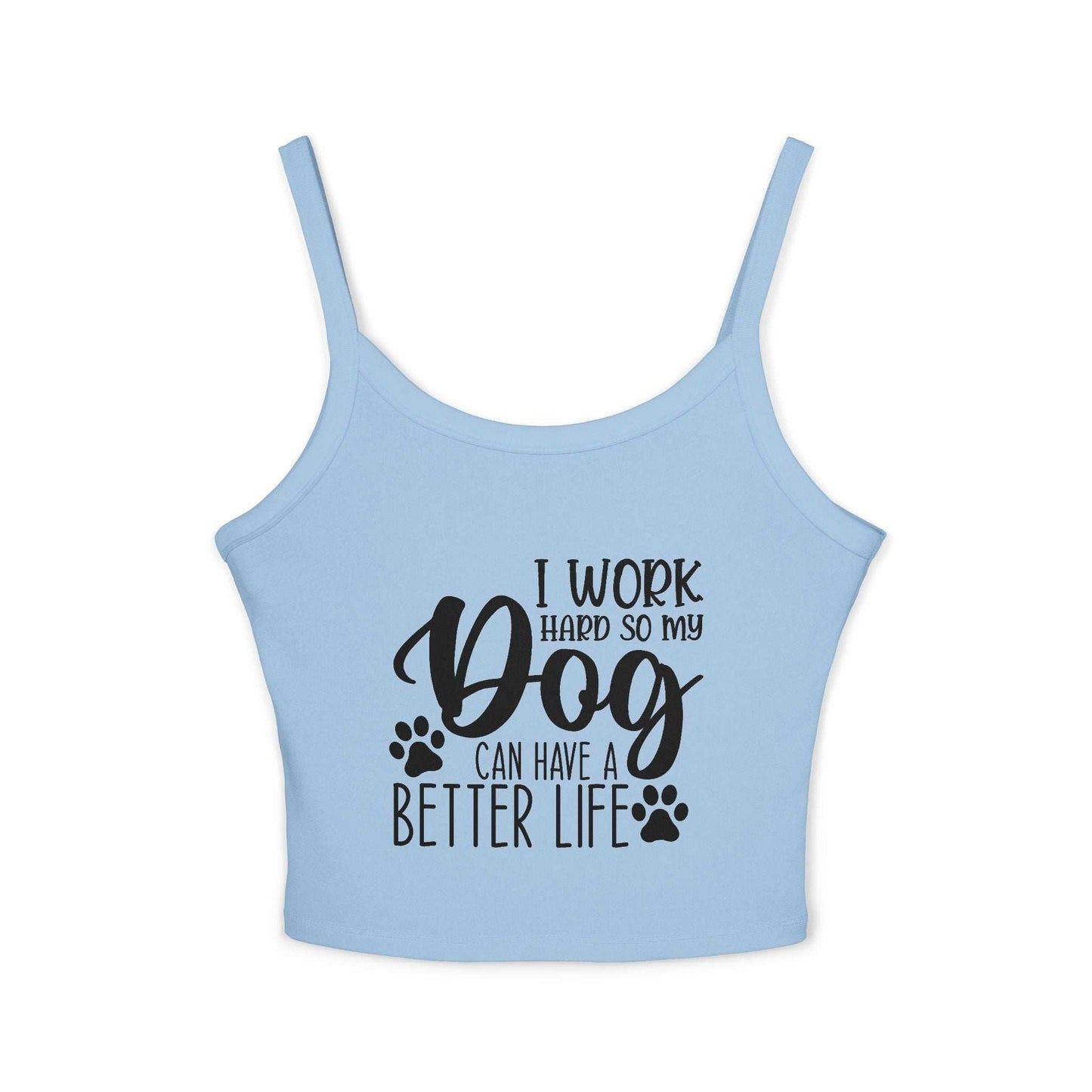 Dog Lover's Spaghetti Strap Tank Top - "I Work Hard So My Dog Can Have A Better Life" | Purrfect Pet Haven