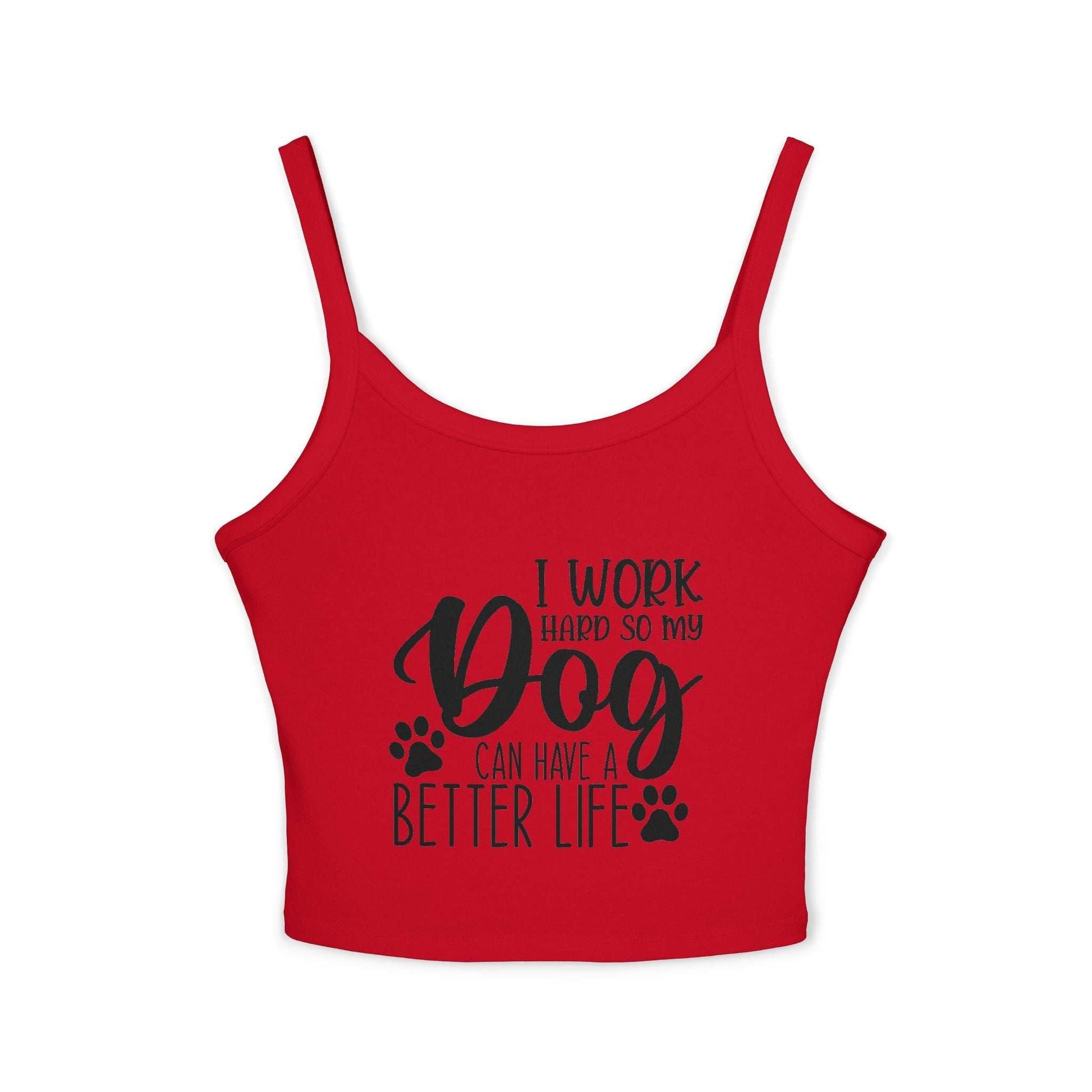 Dog Lover's Spaghetti Strap Tank Top - "I Work Hard So My Dog Can Have A Better Life" | Purrfect Pet Haven
