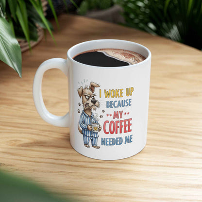 Funny Dog Coffee Mug - "Don't Wake Me Up Because My Coffee Needs Me"
