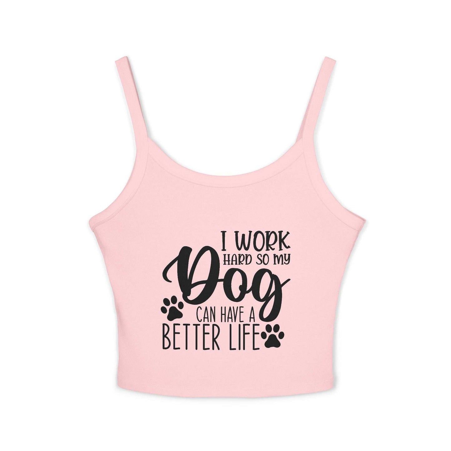 Dog Lover's Spaghetti Strap Tank Top - "I Work Hard So My Dog Can Have A Better Life" | Purrfect Pet Haven