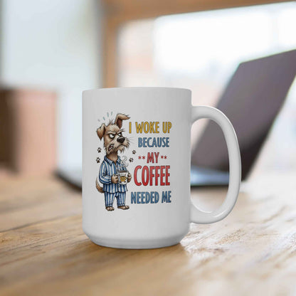 Funny Dog Coffee Mug - "Don't Wake Me Up Because My Coffee Needs Me"