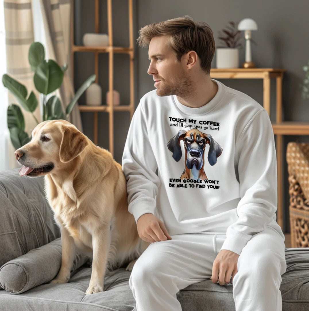 Touch My Coffee Dog Crewneck - Funny Great Dane Sweatshirt - Purrfect Pet Haven