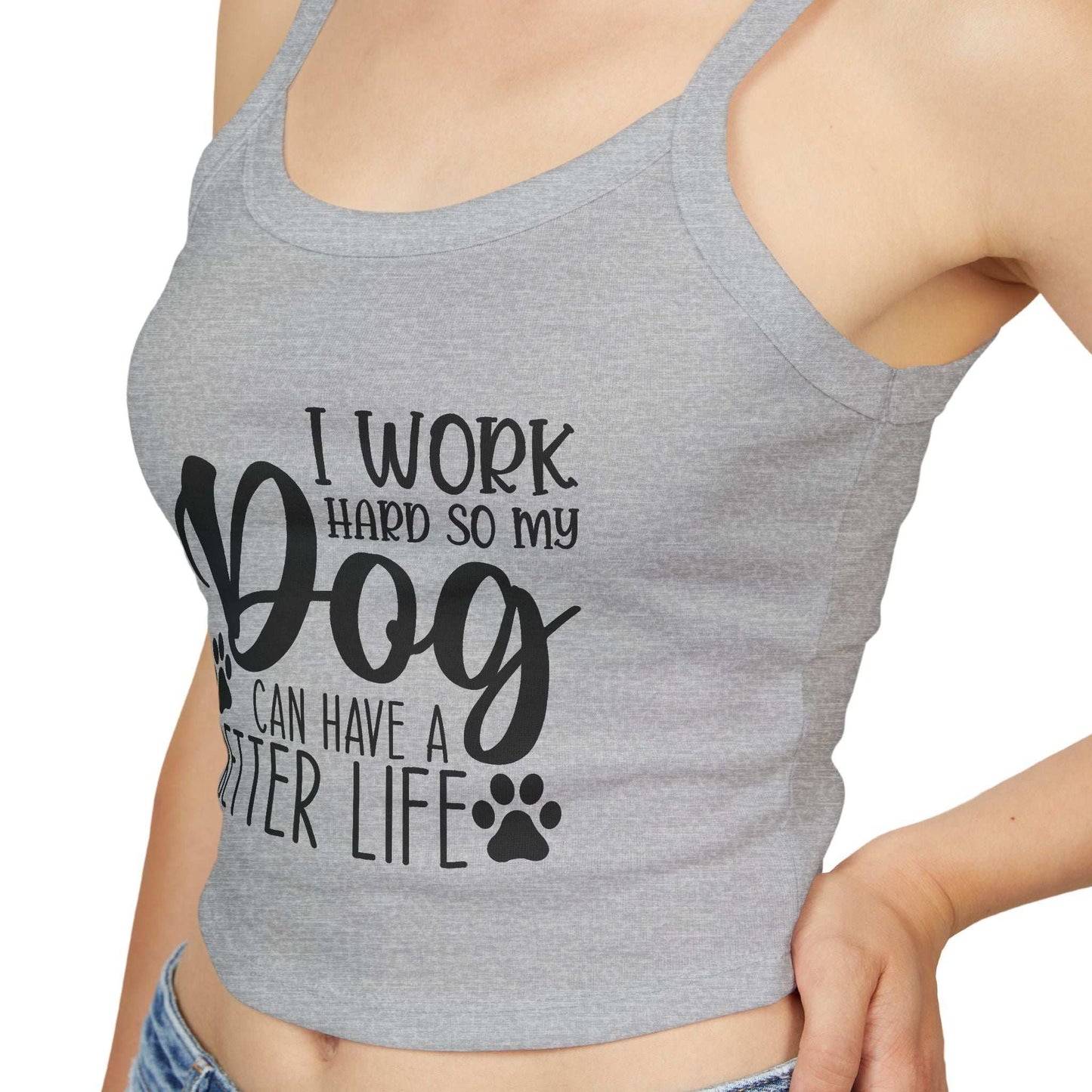 Dog Lover's Spaghetti Strap Tank Top - "I Work Hard So My Dog Can Have A Better Life" | Purrfect Pet Haven