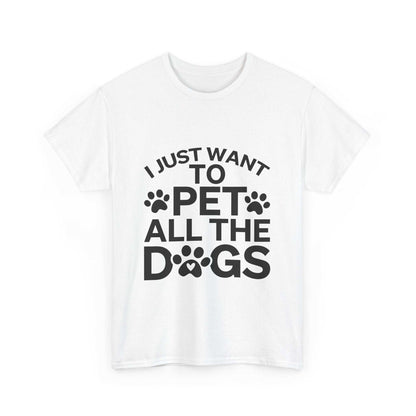 I Just Want to Pet All the Dogs Unisex Cotton Tee - Perfect Gift for Dog Lovers | Purrfect Pet Haven