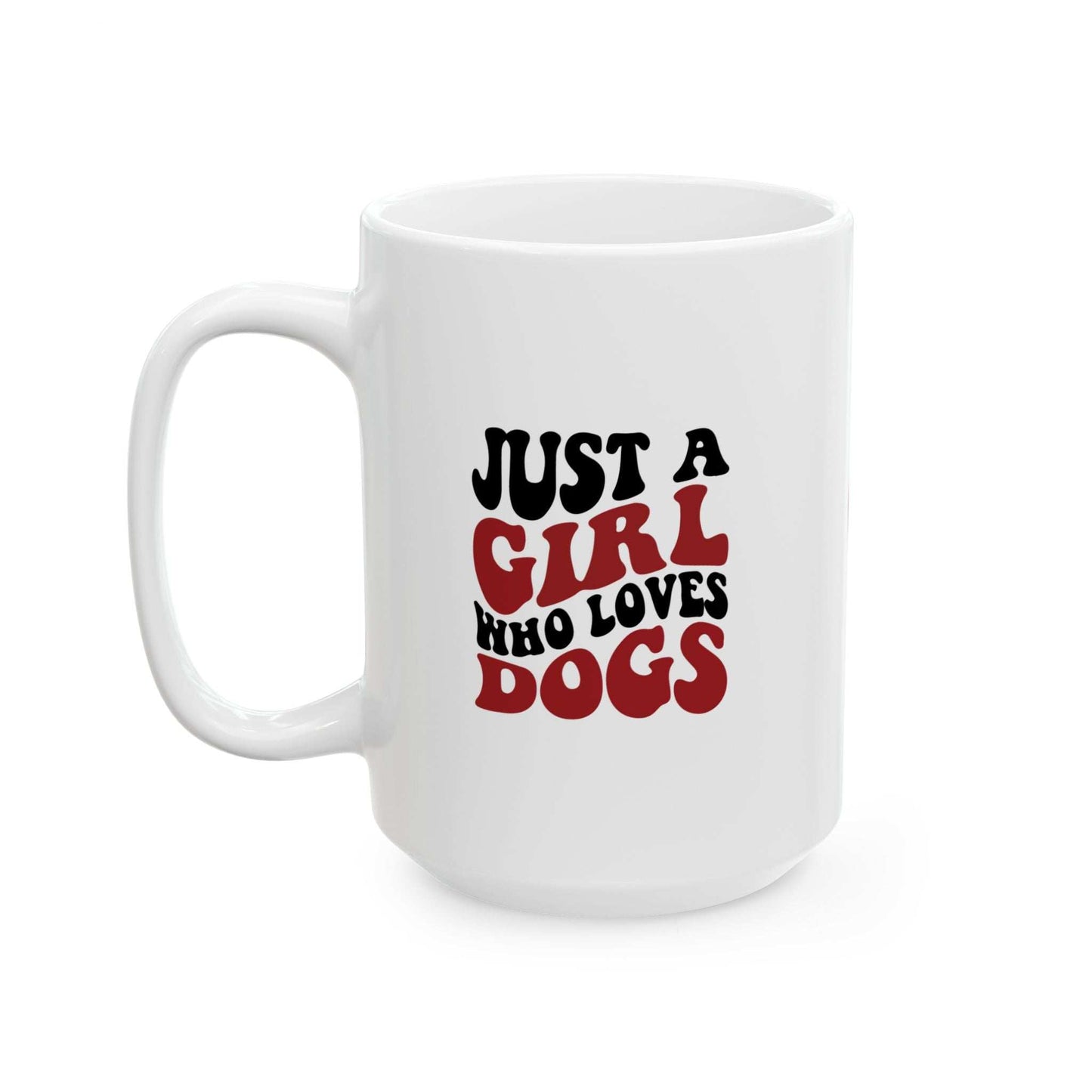 Just a Girl Who Loves Dogs Ceramic Mug | 11oz & 15oz Sizes | Perfect Gift for Dog Lovers - Purrfect Pet Haven