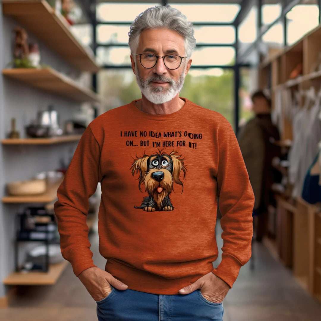 Funny Dog Sweatshirt - No Idea But I'm Here For It - Purrfect Pet Haven