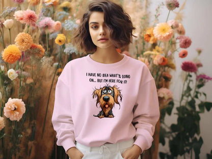 Funny Dog Sweatshirt - No Idea But I'm Here For It - Purrfect Pet Haven