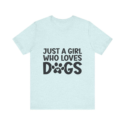 Dog Lover Unisex Tee - Just a Girl Who Loves Dogs | Purrfect Pet Haven