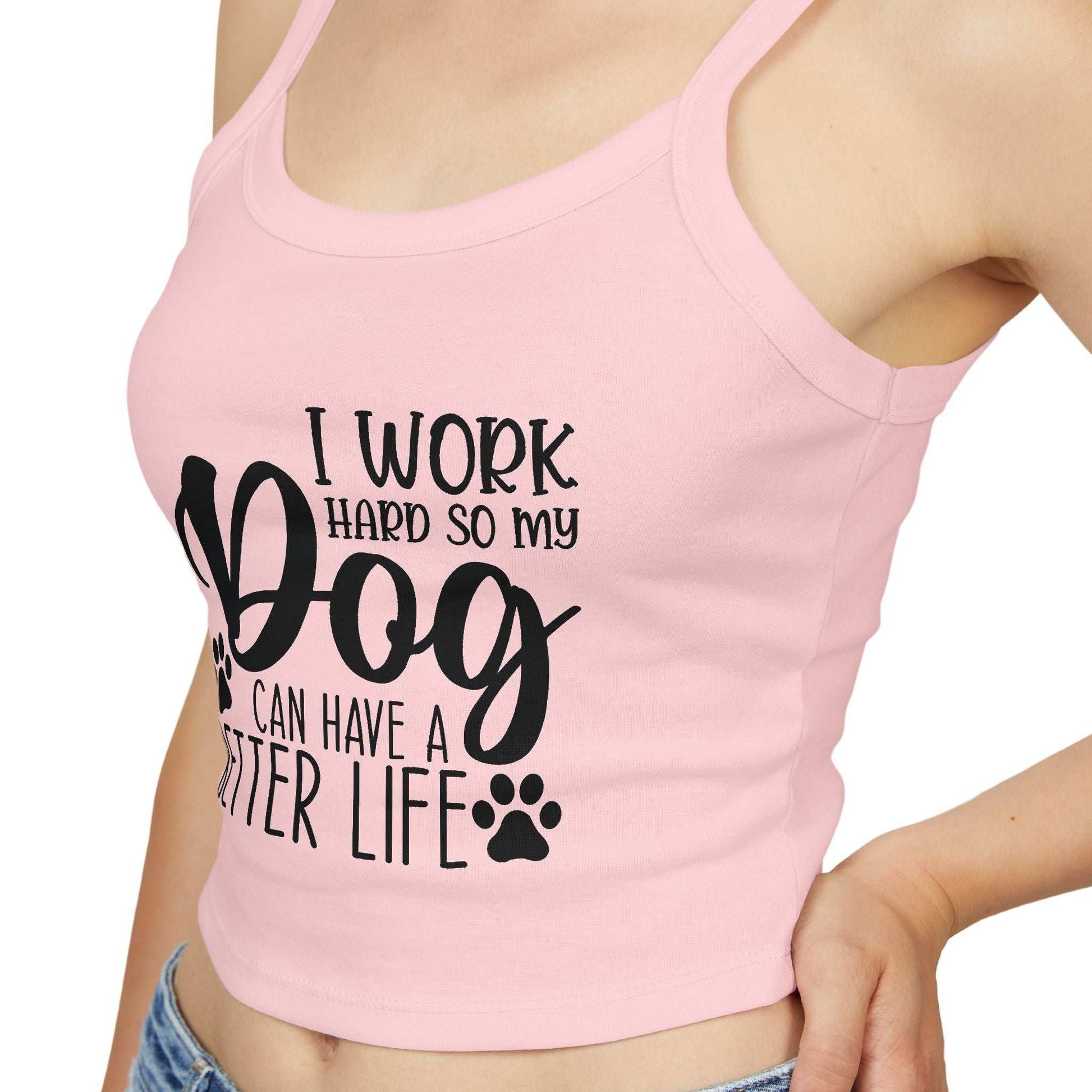 Dog Lover's Spaghetti Strap Tank Top - "I Work Hard So My Dog Can Have A Better Life" | Purrfect Pet Haven