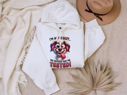 I'm Not Crazy Funny Pet Lover Hoodie - Unisex Sweatshirt