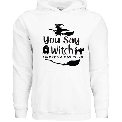 You Say Witch Hoodie Sweatshirt - Halloween Attitude Style - Purrfect Pet Haven
