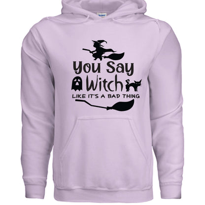 You Say Witch Hoodie Sweatshirt - Halloween Attitude Style - Purrfect Pet Haven