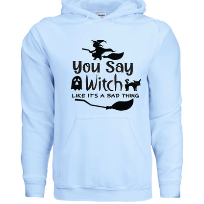 You Say Witch Hoodie Sweatshirt - Halloween Attitude Style - Purrfect Pet Haven