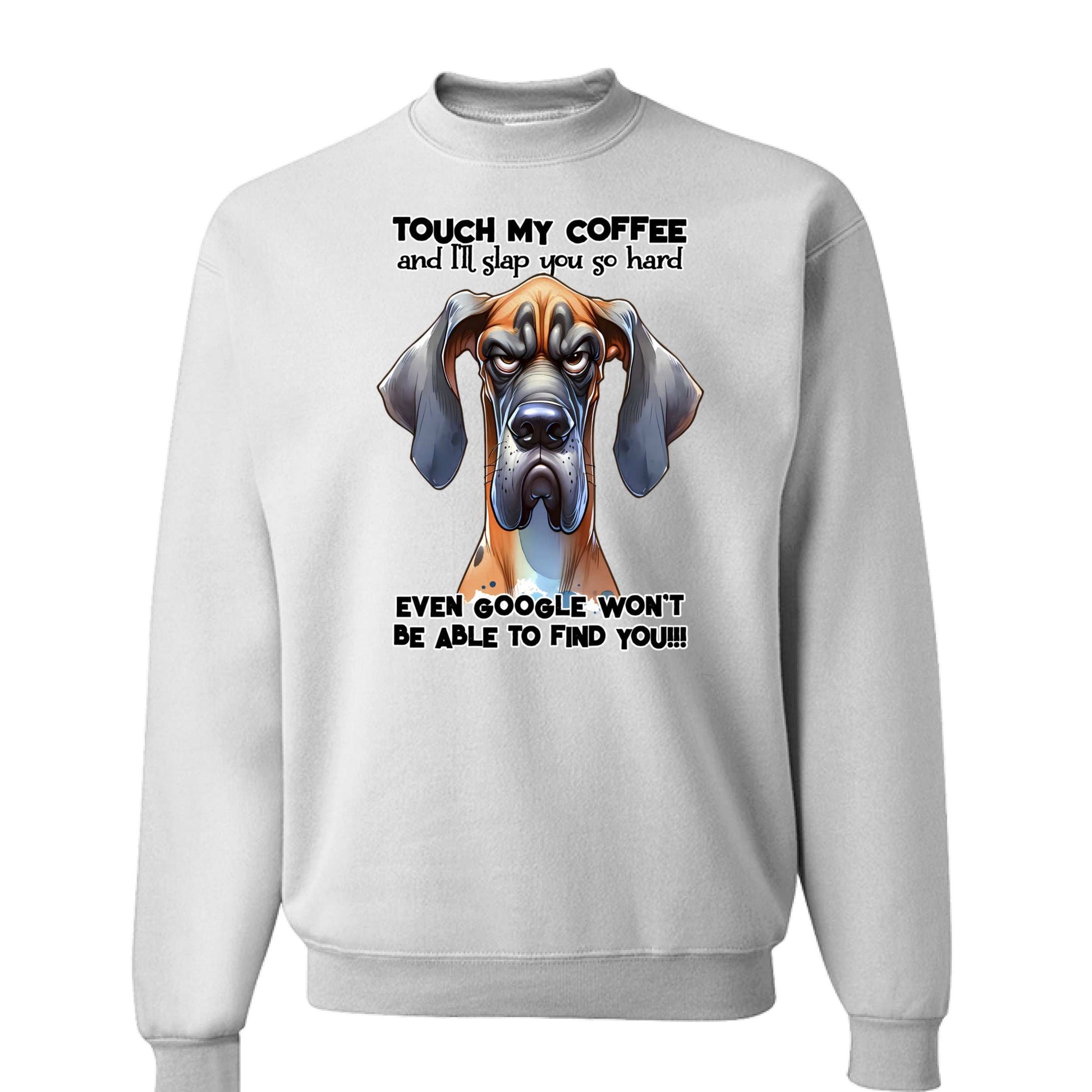 Touch My Coffee Dog Crewneck - Funny Great Dane Sweatshirt - Purrfect Pet Haven