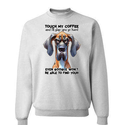 Touch My Coffee Dog Crewneck - Funny Great Dane Sweatshirt - Purrfect Pet Haven