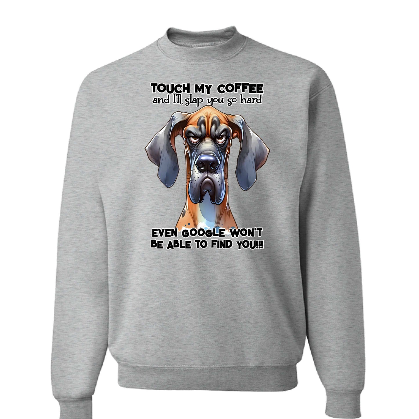 Touch My Coffee Dog Crewneck - Funny Great Dane Sweatshirt - Purrfect Pet Haven