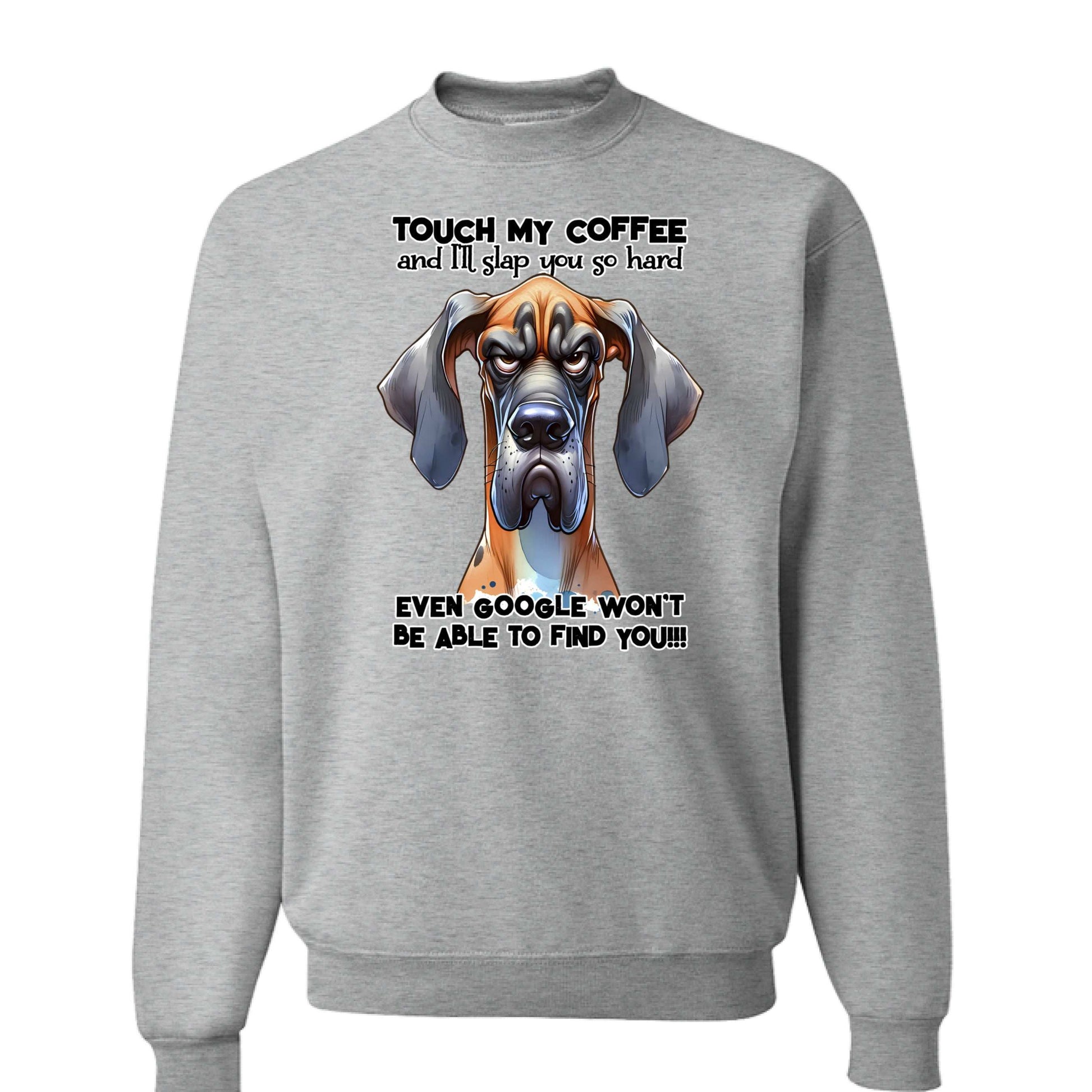 Touch My Coffee Dog Crewneck - Funny Great Dane Sweatshirt - Purrfect Pet Haven