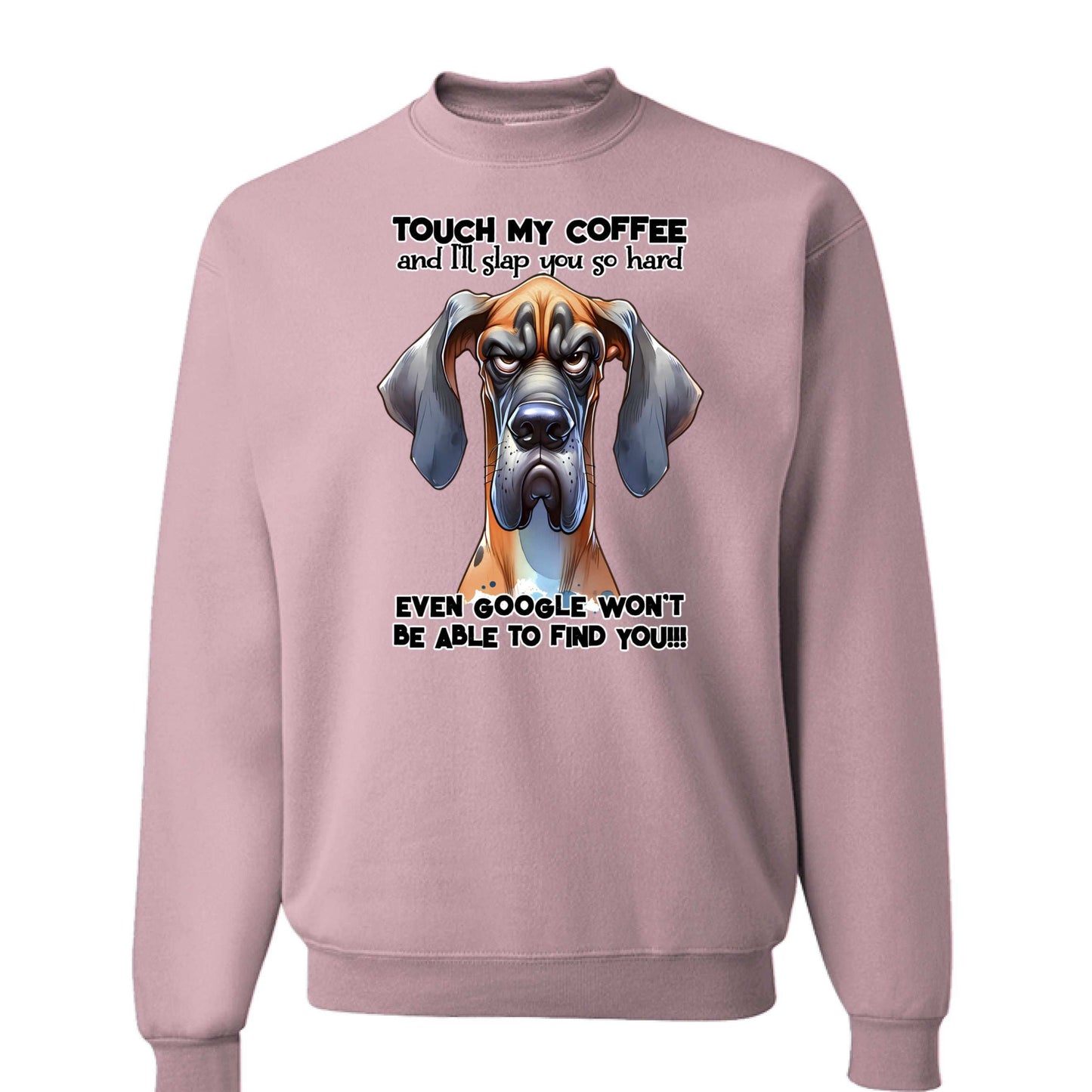 Touch My Coffee Dog Crewneck - Funny Great Dane Sweatshirt - Purrfect Pet Haven
