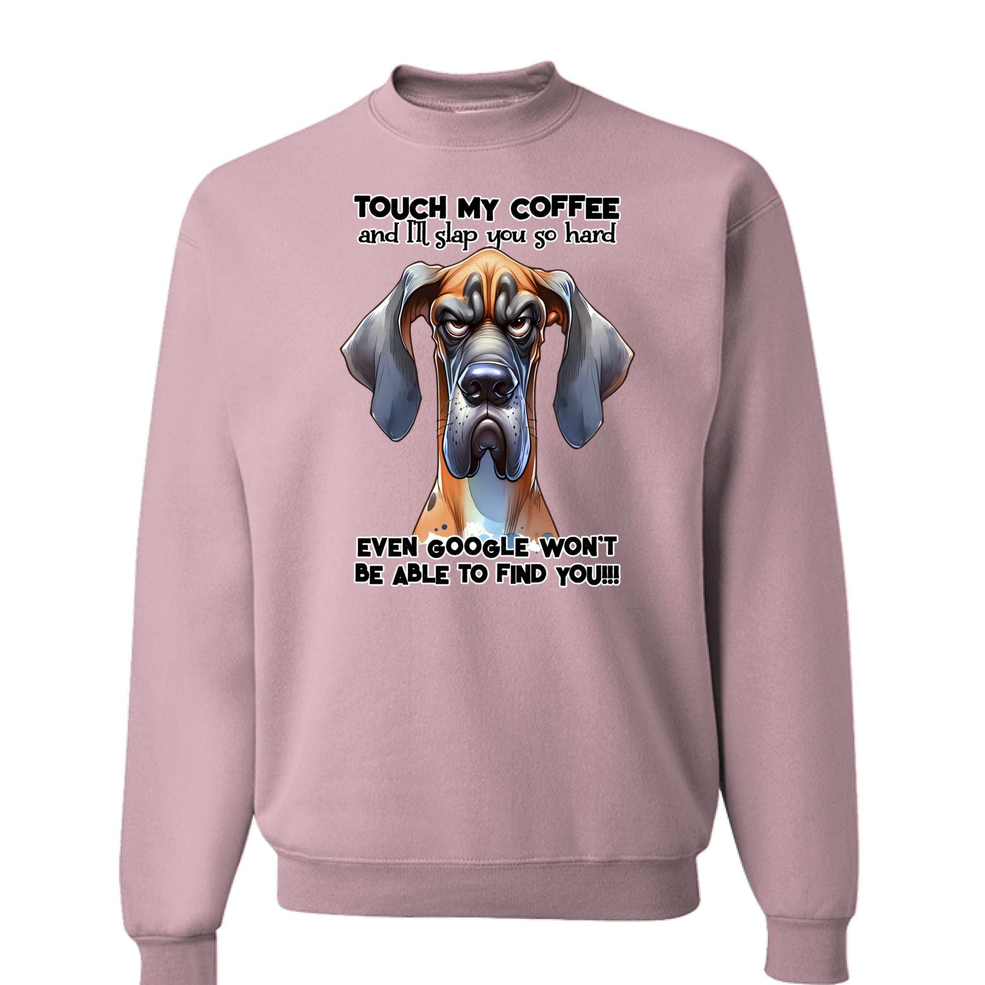 Touch My Coffee Dog Crewneck - Funny Great Dane Sweatshirt - Purrfect Pet Haven