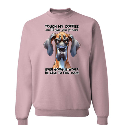 Touch My Coffee Dog Crewneck - Funny Great Dane Sweatshirt - Purrfect Pet Haven
