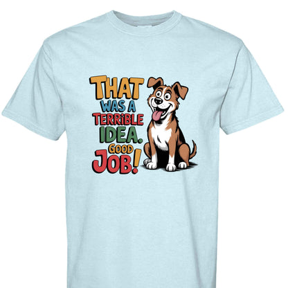 Comfort Colors T-Shirt - Funny Saying "Terrible Idea"