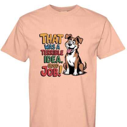 Comfort Colors T-Shirt - Funny Saying "Terrible Idea"