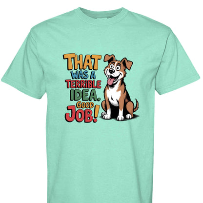 Comfort Colors T-Shirt - Funny Saying "Terrible Idea"