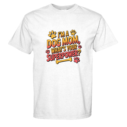 Funny Dog Mom T-Shirt - "What's Your Superpower?"