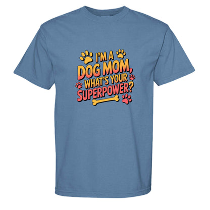 Funny Dog Mom T-Shirt - "What's Your Superpower?"